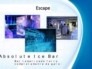 EscapeAbsolute Ice BarBar tematizado feito completamente de gelo.