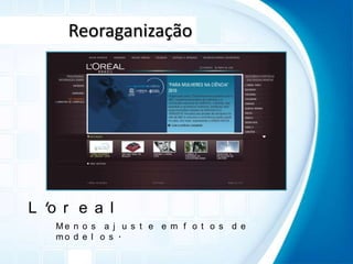 ReoraganizaçãoL'orealMenos ajuste em fotos de modelos.