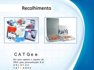 RecolhimentoCATGeeKit para captura e registro do DNA para personalização de objetos variados