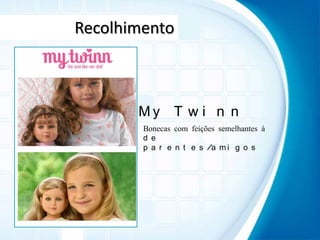 RecolhimentoMyTwinnBonecas com feições semelhantes à de parentes/amigos