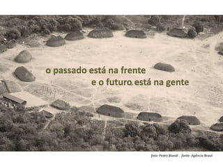 o passado está na frente
          e o futuro está na gente




                        foto: Pedro Biondi . fonte: Agência Brasil
 