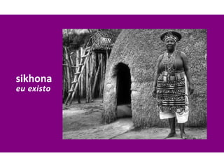 sikhona
eu existo
 