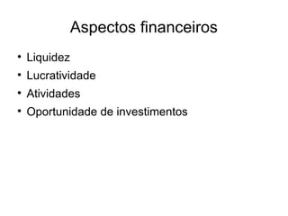 Aspectos financeiros Liquidez Lucratividade Atividades Oportunidade de investimentos 