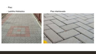 • Piso:
• Ladrilho Hidráulico Piso intertravado
• intertravado
•
 