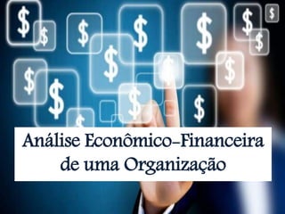 Análise Econômico-Financeira
de uma Organização
 