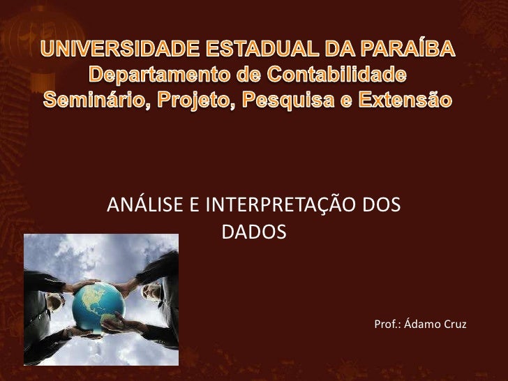 UNIVERSIDADE ESTADUAL DA PARAÍBADepartamento de ContabilidadeSeminário, Projeto, Pesquisa e Extensão<br />ANÁLISE E INTERP...