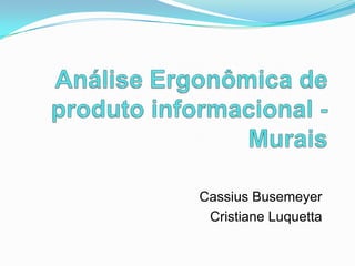 Análise Ergonômica de produto informacional - Murais Cassius Busemeyer Cristiane Luquetta 