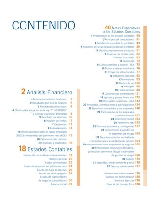 CONTENIDO                                                                      40 Notas Explicativas
                                                                             a los Estados Contables
                                                                   1 Presentación de los estados contables   40
                                                                             2 Principios de consolidación   41
                                                                     3 Cambio em las prácticas contables 44
                                                          4 Resumen de las principales prácticas contables 56
                                                                      5 Efectivo y equivalentes al efectivo 61
                                                                               6 Cuentas por cobrar netas 62
                                                                                       7 Partes vinculadas 63
                                                                                              8 Existencias 74
                                                                       9 Cuentas petróleo y alcohol - STN 75
                                                                           10 Títulos y valores mobiliarios 76
                                                                               11 Proyectos estructurados 77
                                                                                   12 Depósitos judiciales 82
                                                                                            13 Inversiones 83
                                                                                         14 Bienes de uso 106
                                                                                              15 Intangible 115

       2 Análisis Financiero                                                            16 Financiaciones 118
                                                                           17 Compromisos contractuales 131
                                                                          18 Ingresos y gastos financieros 132
                1 Resumen económico financiero        2
                                                                         19 Otros gastos operativos, netos 133
                2 Resultados por área de negocio      4
                                                            20 Impuestos, contribuciones y participaciones 134
                       3 Resultados consolidados      6
                                                                21 Beneficios concedidos a los empleados 140
4 Efectos de la adopción de la ley nº 11.638/2007
                                                                        22 Participación de los empleados
                   y medida provisional 449/2008      8
                                                                                         y administradores 152
                        5 Resultado por empresa      10
                                                                                    23 Incentivos fiscales 153
                             6 Volumen de ventas     11
                                                                                       24 Patrimonio neto 153
                                    7 Existencias    12
                                                                    25 Procesos judiciales y contingencias 157
                                8 Endeudamiento      13
                                                                            26 Compromisos asumidos por
     9 Retorno operativo sobre el capital empleado
                                                                                  el segmento de energía 164
  (ROCE) y rentabilidad del patrimonio neto (ROE)    15
                                                                      27 Garantías sobre los contratos de
                      10 Patrimonio neto, destino
                                                                 concesión para la explotación de petróleo 164
                       del resultado y dividendos    16
                                                           28 Informaciones sobre segmentos de negocios 165

    18 Estados Contables                                           29 Instrumentos financieros derivativos,
                                                                protección patrimonial (hedge) y actividades
         Informe de los auditores independientes     18                              de gestión de riesgos 166
                                 Balance general     20                                        30 Seguros175
                              Estado de resultado    22             31 Seguridad, medio ambiente y salud 176
         Estado de evolución del patrimonio neto     24                         32 Eventos subsecuentes 177
                      Estado de flujos de efectivo   26
                        Estado del valor agregado    28                       Informacioes sobre reservas   178
                        Estado de segmentación                                  Consejo de Administración 180
                       de negocios (consolidado)     30                                Directoria Ejecutiva 180
                                   Balance social    37                          Parecer del consejo fiscal 180
 