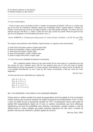 II- O tribunal condenou, eu não absolvo.
O tribunal condenou, eu não, absolvo.
___________________________________________...