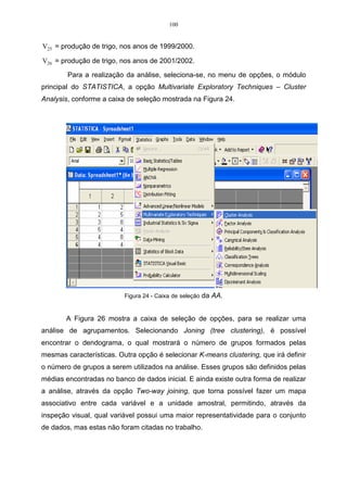 = 
i 
n 
i 
ij 
n 
i 
ij 
X X 
( , ) 
j j n 
ij ij n 
Côv X X 
1 
1 1 
, 
, , 1 
(3.10) 
Observando-se a matriz S, pode-se concluir que é uma matriz quadrada de 
ordem pxp, simétrica, pois ij ji s = s . 
A seguir, representa-se um exemplo prático dos procedimentos, para 
calcular a matriz S, utilizando-se os dados da Tabela 09, referentes a duas variáveis 
X e Y, sendo estas mensuradas em uma amostra constituída de cinco observações 
(indivíduos). 
Tabela 09 – Observações relativas a duas variáveis X e Y avaliadas em cinco indivíduos. 
Observações Método X Método Y 
1 10,0 10,7 
2 10,4 9,8 
3 9,7 10,0 
4 9,7 10,1 
5 11,7 11,5 
O primeiro procedimento a ser realizado será a análise descritiva nas duas 
variáveis, sendo que os resultados obtidos serão utilizados na análise subseqüente, 
para constituir a matriz S. 
A Tabela 10 refere-se à estatística descritiva relativa as duas variáveis que 
estão sendo utilizadas na análise. 
Tabela 10 – Estatística descritiva relativa a duas variáveis, avaliadas em cinco indivíduos. 
Método X Método Y 
Média aritmética das variáveis 10,3 10,42 
Somatório ao quadrado das variáveis 533,23 544,79 
Somatório das variáveis 51,5 52,1 
Variância amostral das variáveis 0,70 0,48 
Desvio padrão amostral das variáveis 0,84 0,69 
A matriz de variância e covariância S é estimada conforme item 3.8. 
 