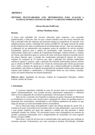 88 
Tabela 20 – Estatística descritiva relativa a duas variáveis, avaliadas em cinco indivíduos. 
Variável X1 Variável X 2 
Média aritmética das variáveis 96 73,8 
Somatório ao quadrado das variáveis 46178 27529 
Somatório das variáveis 480 369 
Variância amostral das variáveis 24,5 74,2 
Desvio padrão amostral das variáveis 4,9497 8,6139 
Desvio padrão amostral das variáveis 
1 1 
padronizadas 
A matriz de correlação R, que é extraída das variáveis originais, será 
calculada pela expressão do item 3.11, e as correlações entre as variáveis serão 
obtidas pela equação do item 3.12: 
26 
= = x x r 
A correlação entre a variável, em relação a ela mesma, será fornecida pela 
expressão do item 3.13: 
1, 
24,5 
11 r = = 
24,5 
2 
2 
logo, a matriz de correlação será assim constituída: 
1 0,61 
 
R . 
 
 
= 
	
 
0,61 1 
Para encontrar os autovalores, a partir da matriz de correlação R, deve-se 
partir da seguinte equação característica: 
R − ˆ I = 0. 
Substituindo-se essa equação pelas matrizes R e I, obtém-se a seguinte 
expressão: 
0. 
ˆ 1 0 
0 1 
1 0,61 
0,61 1 
 
=  
 
 −  
	
 
 
 
	
 
Multiplicando-se o autovalor ˆ 
à matriz I, obtém-se as seguintes matrizes: 
0. 
ˆ 0 
0 ˆ 
1 0,61 
0,61 1 
 
=  
 
	
 
 
 
 
−  
 
	
 
Realizando-se a subtração entre as matrizes, obtém-se a matriz: 
0. 
1 ˆ 0,61 
0,61 1 ˆ 
= 
−  
−  
0,61. 
4,95.8,61 
1 2 
 