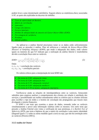 94 
Deve-se observar que os valores obtidos dos componentes principais, 
através da matriz S, em geral não são os mesmos que os obtidos da matriz R. 
Comentário desse capítulo 
Nesse capítulo mostrou-se o procedimento a mão das análises, para que 
fosse possível o entendimento quando se trabalha com um grande número de 
variáveis. Pois a interpretação será similar, mas sendo necessário a utilização de um 
programa computacional específico. No capítulo 4, desenvolveram-se dois exemplos 
com dados reais, utilizando-se um programa específico. 
 