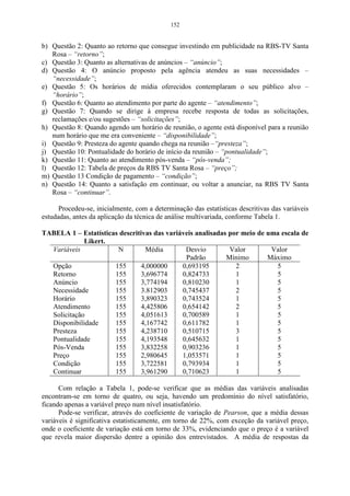 96 
A Figura 20 mostra como transportar o banco de dados do excel para o 
programa statistica sem que seja necessário copiar as variáveis de forma individual. 
Deve-se clicar na opção abrir Arquivos do tipo: selecionar Excel Files (*.xls), 
na opção Examinar selecionar a pasta em que está arquivo do excel, na opção 
Nome do arquivo: selecionar a o banco de dados do excel e clicar em Abrir. 
Figura 20 - Caixa de seleção para importar os dados do excel para o programa statistica. 
Na Figura 21 selecionando a primeira opção Import all sheets to a Workbook, 
importa-se todas as planilhas para área de trabalho, selecionando a segunda opção, 
Import selected to a Spreadsheet, importa-se todas as planilhas selecionadas. 
Figura 21 - Caixa de seleção para importar os todos os dados do excel para o programa statistica. 
 