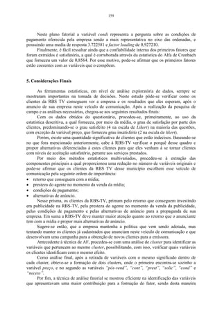 103 
Figura 28 - Caixa de seleção do dendograma, matriz de distâncias e estatística descritiva, 
para a análise de agrupamento. 
A Figura 29, mostra o dendograma considerando o método do vizinho mais 
próximo, como o algoritmo de agrupamento dos dados, e será considerada a 
distância euclidiana como medida de dissimilaridade. 
O dendograma, a seguir, é formado com base nos pares de objetos mais 
similares, ou seja, com a menor distância entre eles. Logo após, estes objetos, ou 
grupos já formados, vão reunir-se em razão de similaridade decrescente. 
Dendograma das variáveis 
Menor distância Euclidiana 
SO 01/02 
SO 99/00 
SO 97/98 
SO 95/96 
MI 01/02 
MI 99/00 
MI 97/98 
MI 95/96 
CA 01/02 
CA 99/00 
CA 97/98 
CA 95/96 
TRI 01/02 
TRI 99/00 
TRI 97/98 
TRI 95/96 
GIR 01/02 
GIR 99/00 
FE 01/02 
FE 99/00 
FE 97/98 
FE 95/96 
AR 01/02 
AR 99/00 
AR 97/98 
AR 95/96 
1,6E7 
1,4E7 
1,2E7 
1E7 
8E6 
6E6 
4E6 
2E6 
0 
Distância entre os grupos 
Figura 29 - Dendograma da matriz de distâncias, pelo método de agrupamento por ligação 
simples. 
 