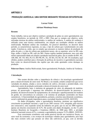 113 
A Figura 39 mostra a caixa de seleção e comandos das análises estatísticas 
que possam ser de interesse do pesquisador. Lembra-se, que essas estatísticas são 
referentes às variáveis originais, e não aos valores derivados das componentes 
principais. 
Figura 39 - Caixa de seleção das análises estatísticas. 
A Figura 40 mostra uma caixa de seleção na qual mais ferramentas 
estatísticas são disponibilizadas, para se fazer uma análise complementar a AF e 
ACP. 
Como a AF e a ACP são técnicas exploratórias de dados, é importante que 
se realize uma estatística descritiva nas variáveis, para que haja uma melhor 
compreensão nos resultados obtidos. 
Figura 40 - Caixa de comandos para análise descritiva dos dados. 
 