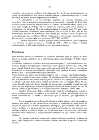114 
A Figura 41 mostra a média e o desvio padrão de cada uma das variáveis 
originais, que se obtém selecionando-se Means  SD na Figura 40. 
Figura 41 - Caixa de resultados da estatística descritiva. 
Na Figura 42, apresenta-se o resultado da matriz de correlação entre as 
variáveis, a qual é obtida selecionando-se, Advanced/Correlations, conforme Figura 
40. 
Figura 42 - Caixa de resultados da matriz de correlação. 
Com a matriz de correlação, da Figura 42, é possível observar que existe 
um número representativo de valores superiores a 0,7, o que significa que a 
correlação entre as variáveis está de moderada a forte. Sendo assim, pode-se 
 