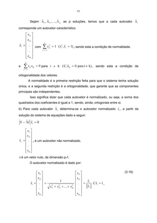 48 
passarão a existir dois grupos homogêneos distintos: o primeiro grupo, formado 
pelas variáveis de um, dois, três e quatro, que é representado pela elipse em 
vermelho e o segundo grupo, formado pela quinta variável, representado pelo 
círculo, sendo essa variável distinta das demais, pelo fato de ter formado um grupo 
isolado, isso significa dizer que esta variável é heterogênea em relação às outras. 
Esses grupos foram definidos pelo traçado de uma linha paralela ao eixo 
horizontal, denominada “Linha Fenon”. Optou-se por traçar essa linha entre as 
alturas 21,8 e 42,9, que representam as distâncias euclidianas de ligação entre as 
vaiáveis. 
O método do vizinho mais próximo pode ser resumido da seguinte forma, 
como mostra a Tabela 04: 
Tabela 04 – Resultado da análise de agrupamentos, pelo método do vizinho mais próximo. 
Passo Junção Níveis 
1 2,3 8,8 
2 23,4 17,7 
3 234,1 21,8 
4 1234,5 42,9 
Em razão da sua simplicidade, esse método apresenta grande 
desvantagem. O fato de reunir um objeto ao elemento “mais próximo” do grupo já 
formado, faz com que os objetos intermediários entre os grupos sejam rapidamente 
aglomerados a esses. Ocorre, então, um encadeamento de objetos que dificulta a 
separação dos grupos. Nos estudos, ecológicos em que as amostras de 
características intermediárias são geralmente numerosas, esse método deve ser 
evitado (VALENTIN, 2000). 
 