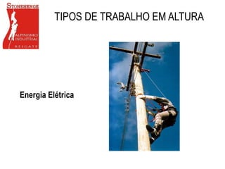 TIPOS DE TRABALHO EM ALTURA
Energia Elétrica
 