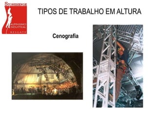 Cenografia
TIPOS DE TRABALHO EM ALTURA
 