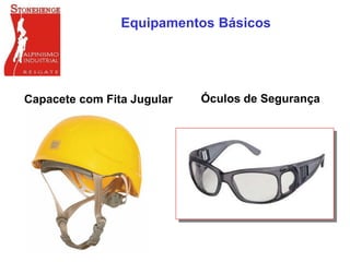 Capacete com Fita Jugular
Equipamentos Básicos
Óculos de Segurança
 