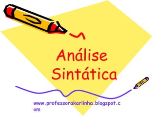  Análise Sintática www.professorakarlinha.blogspot.com 