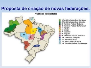 Proposta de criação de novas federações.
 