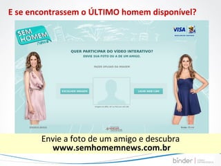 E se encontrassem o ÚLTIMO homem disponível? Envie a foto de um amigo e descubra www.semhomemnews.com.br 