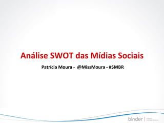 Análise SWOT das Mídias Sociais Patrícia Moura -  @MissMoura - #SMBR 