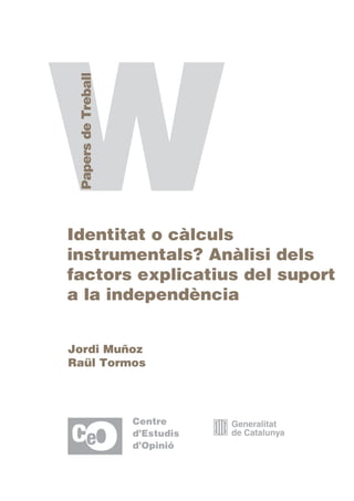 Identitat o càlculs
instrumentals? Anàlisi dels
factors explicatius del suport
a la independència


Jordi Muñoz
Raül Tormos
 