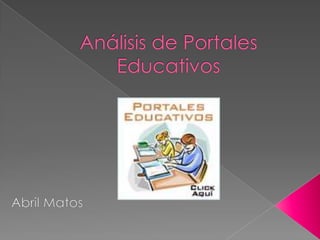 Análisis de Portales Educativos  Abril Matos  