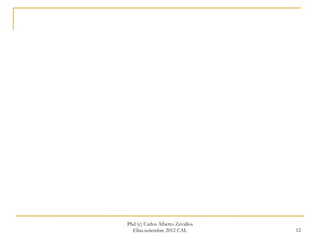 Phd (c) Carlos Alberto Zevallos
  Elías.setiembre 2012 CAL        12
 