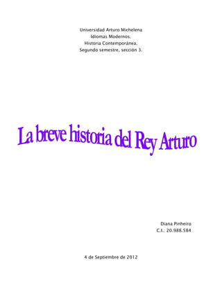 Universidad Arturo Michelena
     Idiomas Modernos.
  Historia Contemporánea.
Segundo semestre, sección 3.




                                Diana Pinheiro
                               C.I.: 20.988.584




  4 de Septiembre de 2012
 