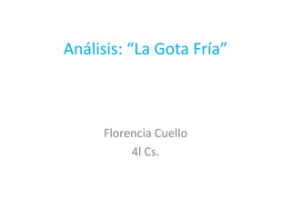 Análisis: “La Gota Fría”
Florencia Cuello
4l Cs.
 