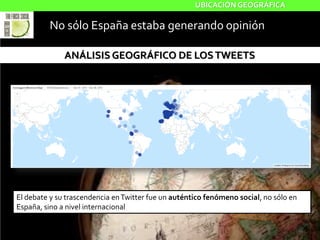 Madrid,Valencia y Cataluña impulsando la opinión
social
UBICACIÓN GEOGRÁFICA
Los nodos
coloreados de azul
reflejan en el m...