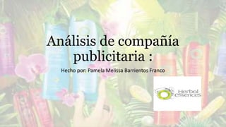 Análisis de compañía
publicitaria :
Hecho por: Pamela Melissa Barrientos Franco
 