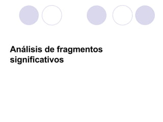 Análisis de fragmentos significativos   