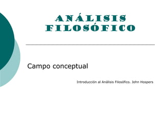 Análisis Filosófico Campo conceptual Introducción al Análisis Filosófico. John Hospers 