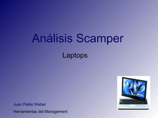 Análisis Scamper Laptops Juan Pablo Weber Herramientas del Management 