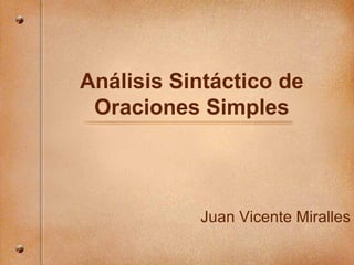 An álisis Sintáctico de Oraciones Simples Juan Vicente Miralles 