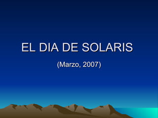 EL DIA DE SOLARIS (Marzo, 2007) 