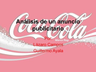 Análisis de un anuncio
publicitario
Por:
Lázaro Campos
Guillermo Ayala
 