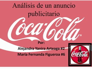 Análisis de un anuncio
publicitario
Por:
Alejandra Yanira Arteaga #2
María Fernanda Figueroa #6
 