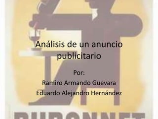 Análisis de un anuncio
publicitario
Por:
Ramiro Armando Guevara
Eduardo Alejandro Hernández
 