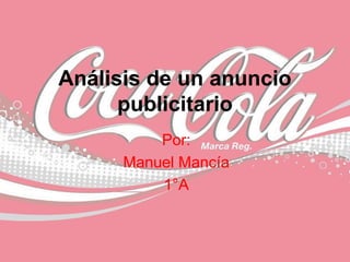 Análisis de un anuncio
publicitario
Por:
Manuel Mancía
1°A
 