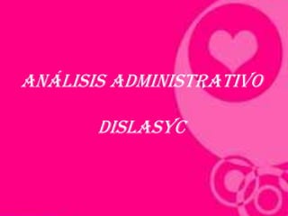 Análisis administrativo
dislasyc
 