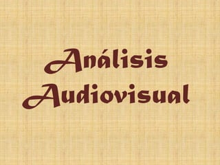 Análisis
Audiovisual
 