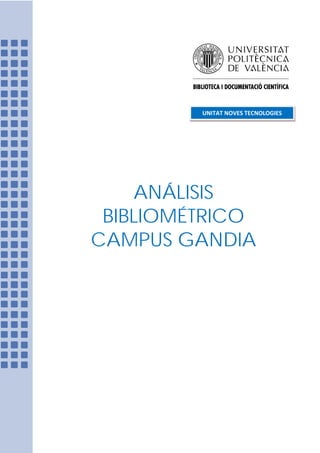 ANÁLISIS
BIBLIOMÉTRICO
CAMPUS GANDIA
UNITAT NOVES TECNOLOGIES
 