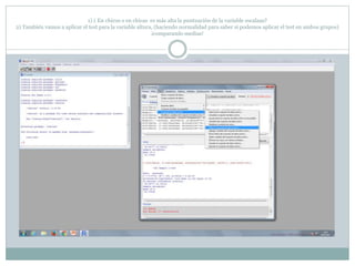 1) ¿ En chicos o en chicas es más alta la puntuación de la variable escalaas?
2) También vamos a aplicar el test para la variable altura, (haciendo normalidad para saber si podemos aplicar el test en ambos grupos)
¡comparando medias!
 