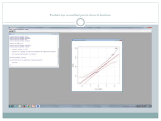 También hay normalidad para la altura de hombres.
 