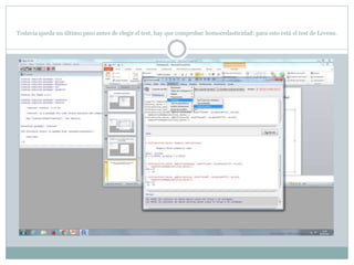 Todavía queda un último paso antes de elegir el test, hay que comprobar homocedasticidad: para esto está el test de Levene.
 